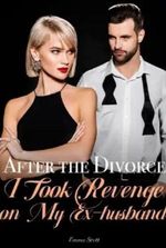 After the Divorce, I Took Revenge on My Ex-husband